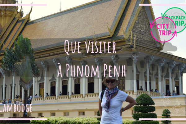 Que visiter à Phnom Penh