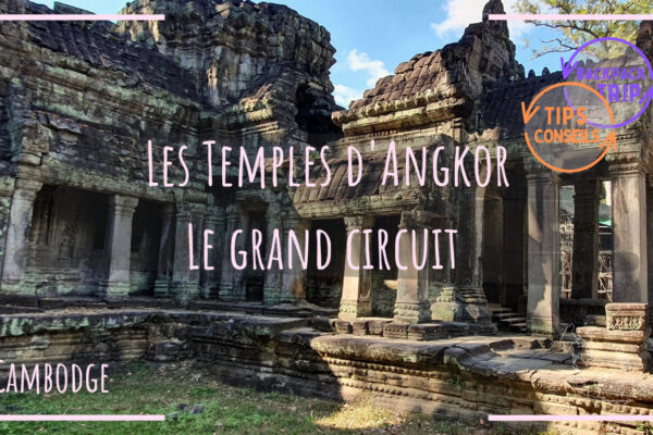 Les temples d’Angkor, le grand circuit