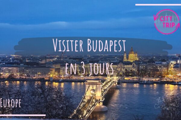 Visiter Budapest en 3 jours