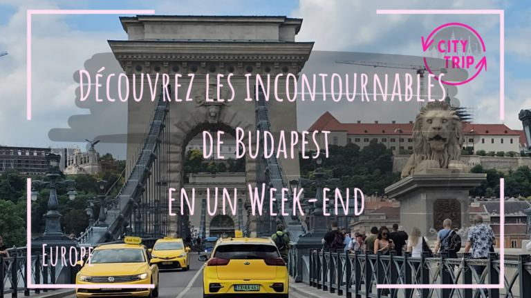 Découvrez les incontournables de Budapest : guide complet