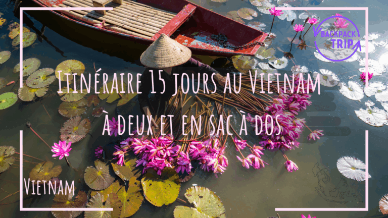 Itinéraire Vietnam 15 jours : voyage à deux et en sac à dos
